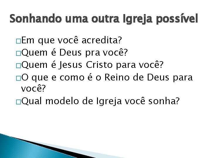 Sonhando uma outra Igreja possível �Em que você acredita? �Quem é Deus pra você?