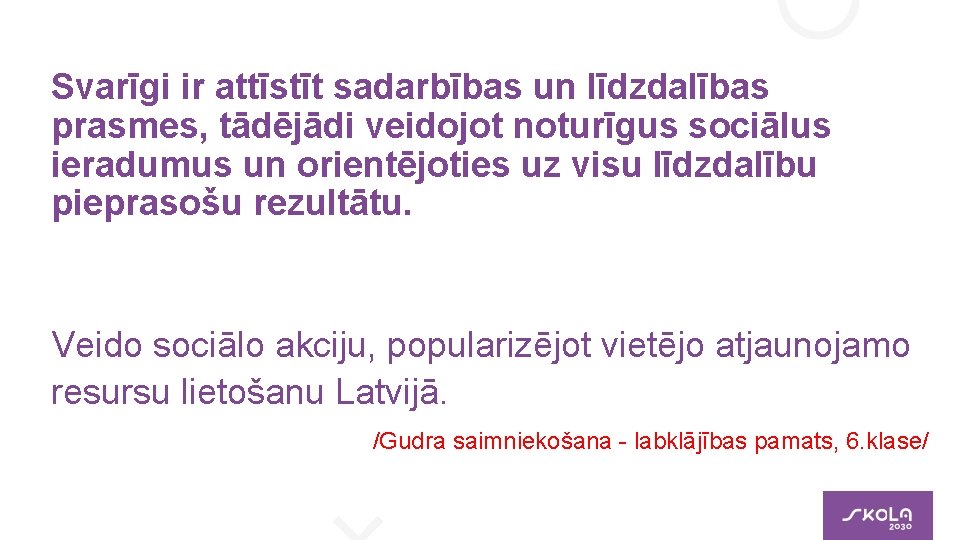 Svarīgi ir attīstīt sadarbības un līdzdalības prasmes, tādējādi veidojot noturīgus sociālus ieradumus un orientējoties