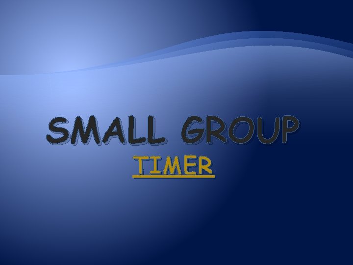 SMALL GROUP TIMER 