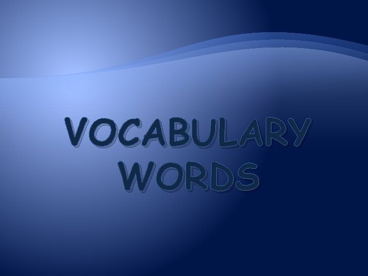 VOCABULARY WORDS 