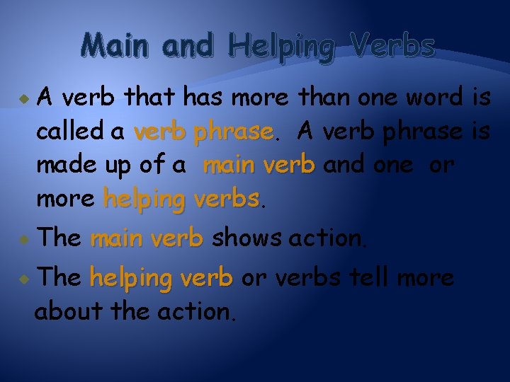 Main and Helping Verbs A verb that has more than one word is called