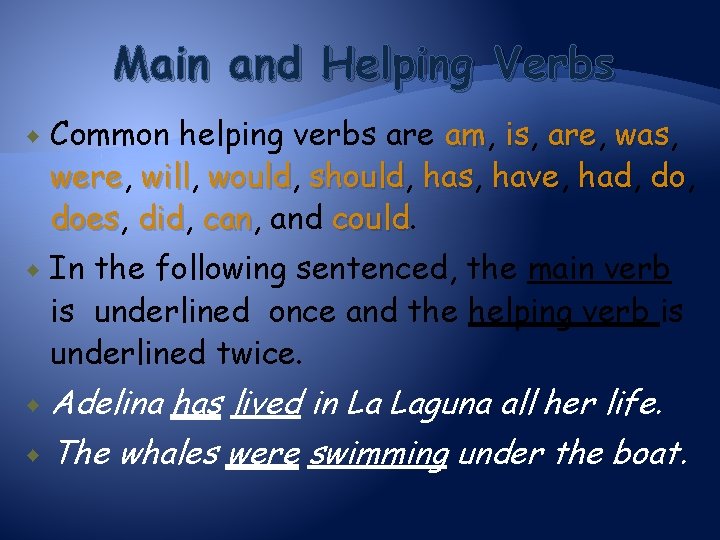 Main and Helping Verbs Common helping verbs are am, am is, is are, are