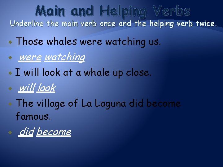 Main and Helping Verbs Underline the main verb once and the helping verb twice.