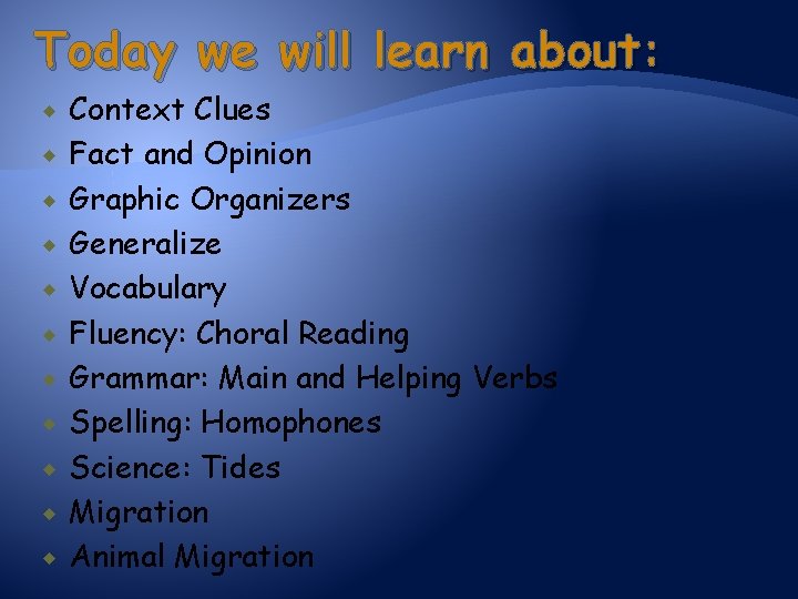 Today we will learn about: Context Clues Fact and Opinion Graphic Organizers Generalize Vocabulary