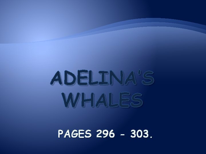 ADELINA’S WHALES PAGES 296 - 303. 