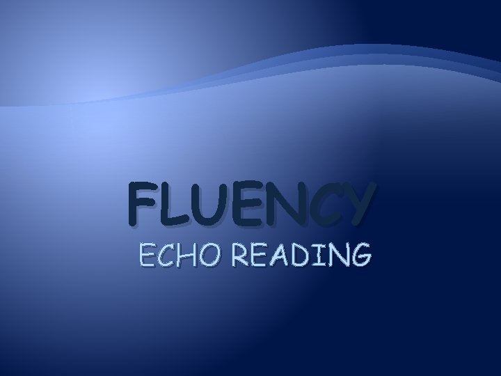 FLUENCY ECHO READING 