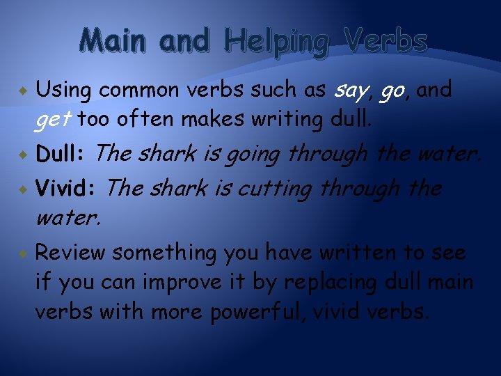 Main and Helping Verbs Using common verbs such as say, go, and get too