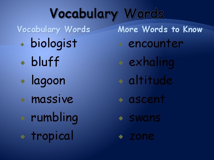 Vocabulary Words biologist More Words to Know encounter bluff exhaling lagoon altitude massive ascent