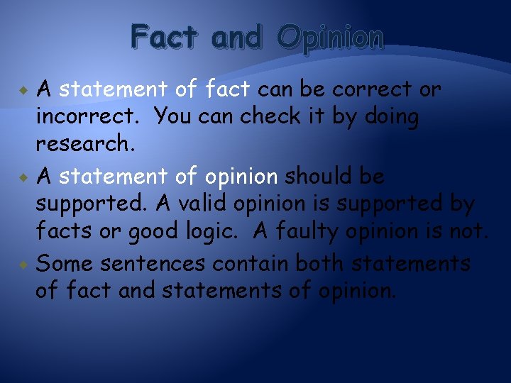 Fact and Opinion A statement of fact can be correct or incorrect. You can