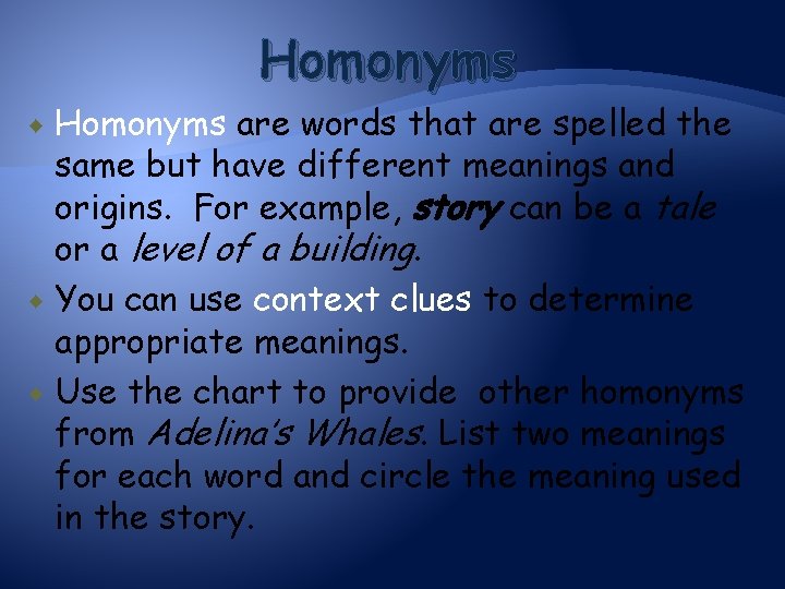 Homonyms are words that are spelled the same but have different meanings and origins.