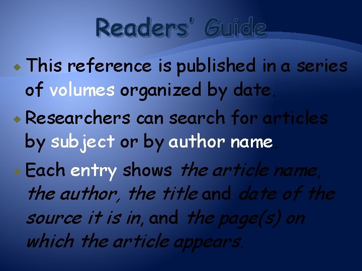 Readers’ Guide This reference is published in a series of volumes organized by date.