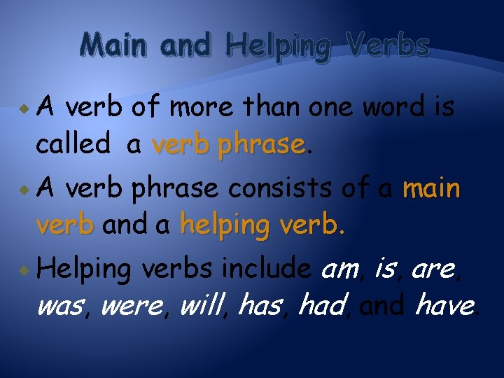 Main and Helping Verbs A verb of more than one word is called a