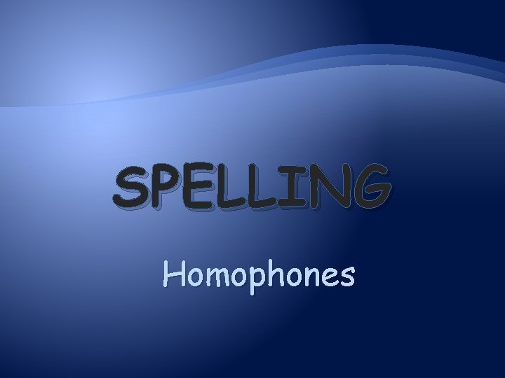 SPELLING Homophones 