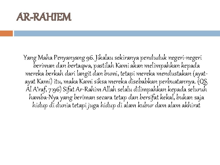 AR-RAHIEM Yang Maha Penyanyang 96. Jikalau sekiranya penduduk negeri-negeri beriman dan bertaqwa, pastilah Kami