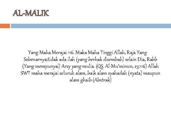 AL-MALIK Yang Maha Merajai 116. Maka Maha Tinggi Allah, Raja Yang Sebenarnya; tidak ada