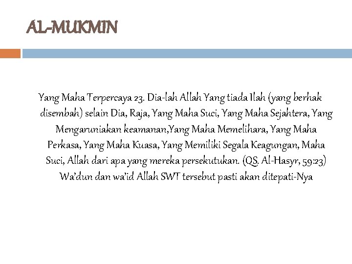 AL-MUKMIN Yang Maha Terpercaya 23. Dia-lah Allah Yang tiada Ilah (yang berhak disembah) selain