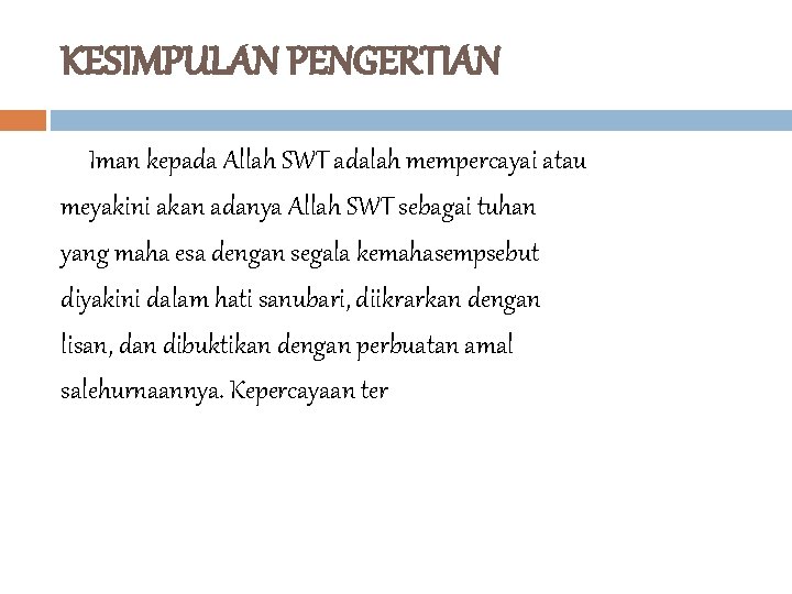 KESIMPULAN PENGERTIAN Iman kepada Allah SWT adalah mempercayai atau meyakini akan adanya Allah SWT