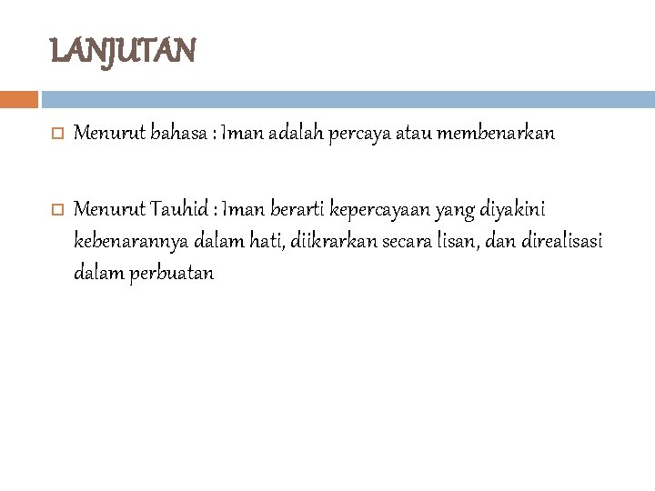 LANJUTAN Menurut bahasa : Iman adalah percaya atau membenarkan Menurut Tauhid : Iman berarti