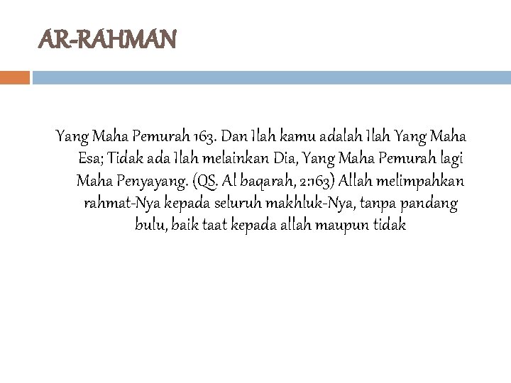 AR-RAHMAN Yang Maha Pemurah 163. Dan Ilah kamu adalah Ilah Yang Maha Esa; Tidak