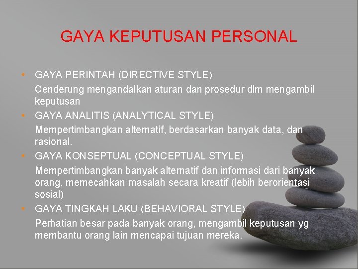 GAYA KEPUTUSAN PERSONAL • GAYA PERINTAH (DIRECTIVE STYLE) Cenderung mengandalkan aturan dan prosedur dlm