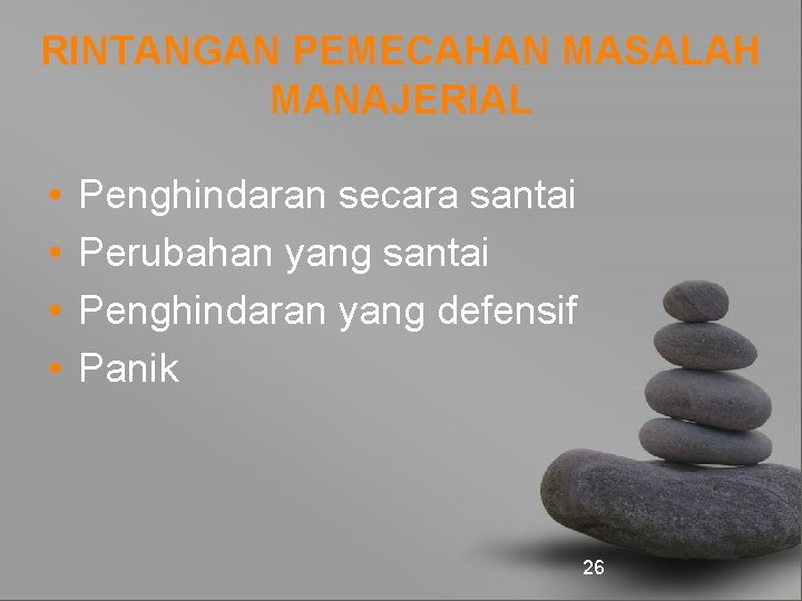 RINTANGAN PEMECAHAN MASALAH MANAJERIAL • • Penghindaran secara santai Perubahan yang santai Penghindaran yang
