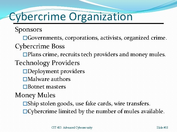 Cybercrime Organization Sponsors �Governments, corporations, activists, organized crime. Cybercrime Boss �Plans crime, recruits tech