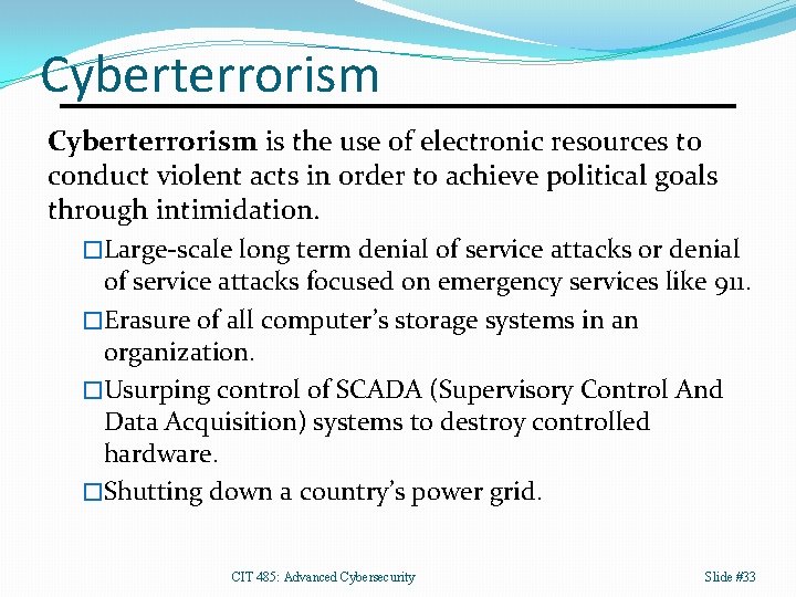 Cyberterrorism is the use of electronic resources to conduct violent acts in order to