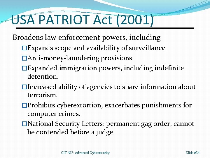 USA PATRIOT Act (2001) Broadens law enforcement powers, including �Expands scope and availability of