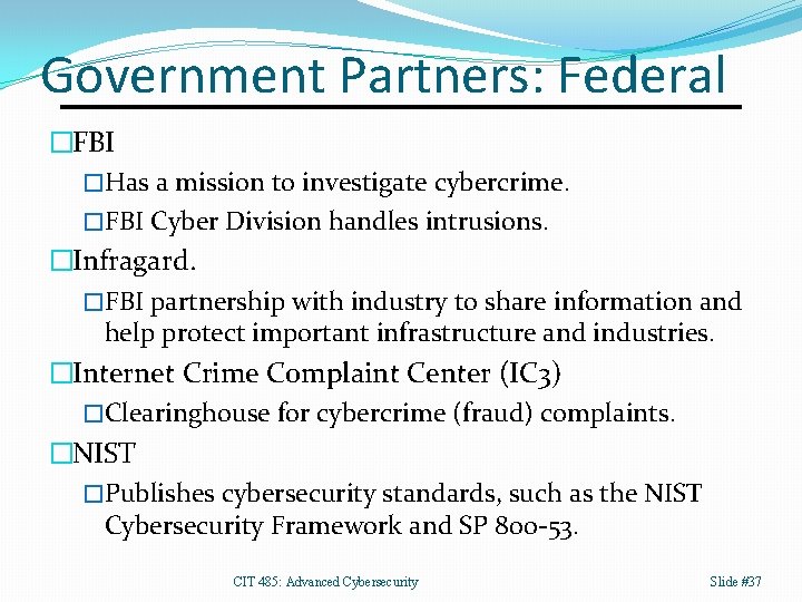 Government Partners: Federal �FBI �Has a mission to investigate cybercrime. �FBI Cyber Division handles