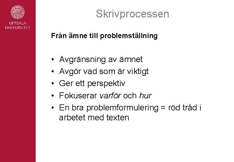 Skrivprocessen Från ämne till problemställning • • • Avgränsning av ämnet Avgör vad som