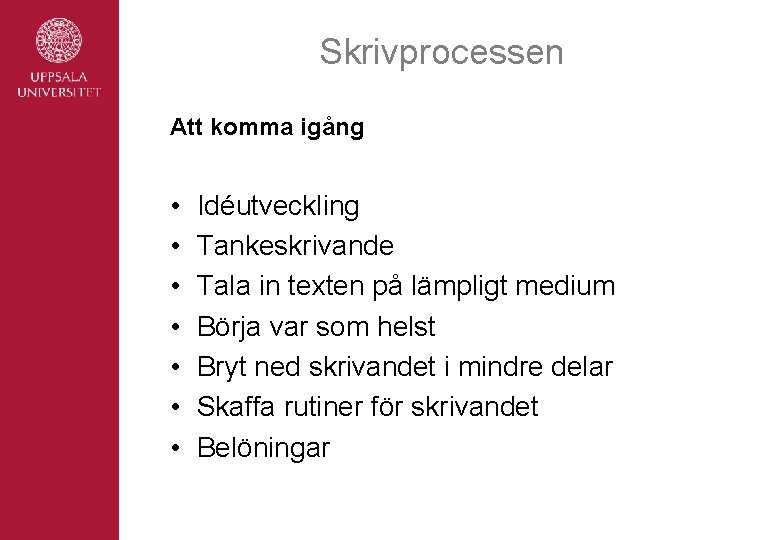 Skrivprocessen Att komma igång • • Idéutveckling Tankeskrivande Tala in texten på lämpligt medium