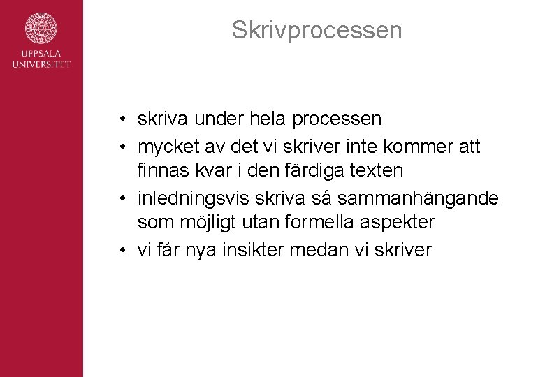 Skrivprocessen • skriva under hela processen • mycket av det vi skriver inte kommer