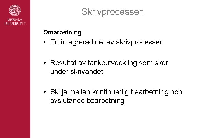 Skrivprocessen Omarbetning • En integrerad del av skrivprocessen • Resultat av tankeutveckling som sker