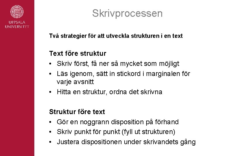 Skrivprocessen Två strategier för att utveckla strukturen i en text Text före struktur •