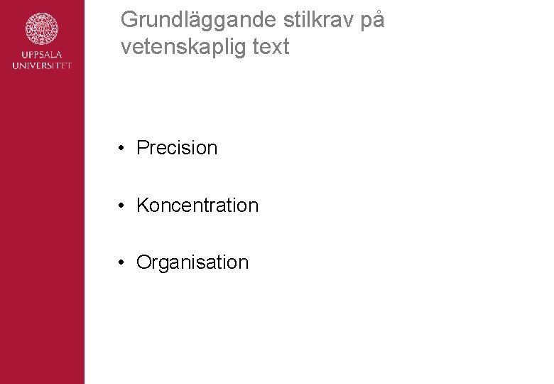 Grundläggande stilkrav på vetenskaplig text • Precision • Koncentration • Organisation 