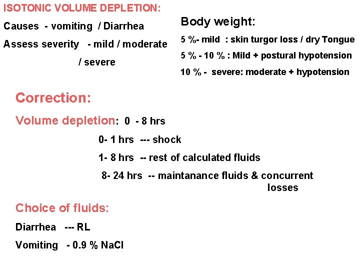 ISOTONIC VOLUME DEPLETION: Causes - vomiting / Diarrhea Assess severity - mild / moderate