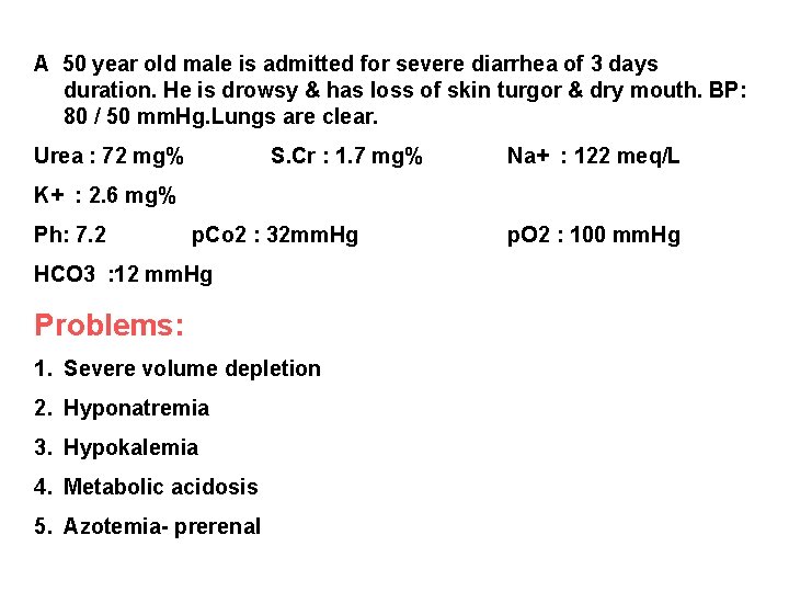 A 50 year old male is admitted for severe diarrhea of 3 days duration.