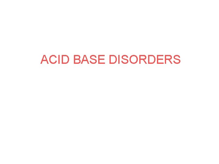 ACID BASE DISORDERS 