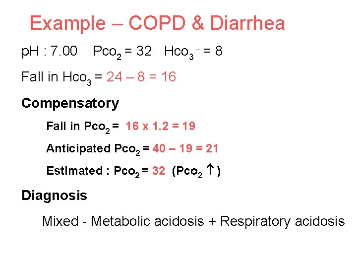 Example – COPD & Diarrhea p. H : 7. 00 Pco 2 = 32