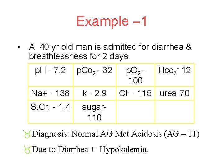 Example – 1 • A 40 yr old man is admitted for diarrhea &
