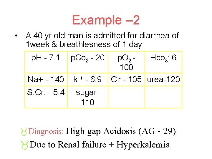 Example – 2 • A 40 yr old man is admitted for diarrhea of