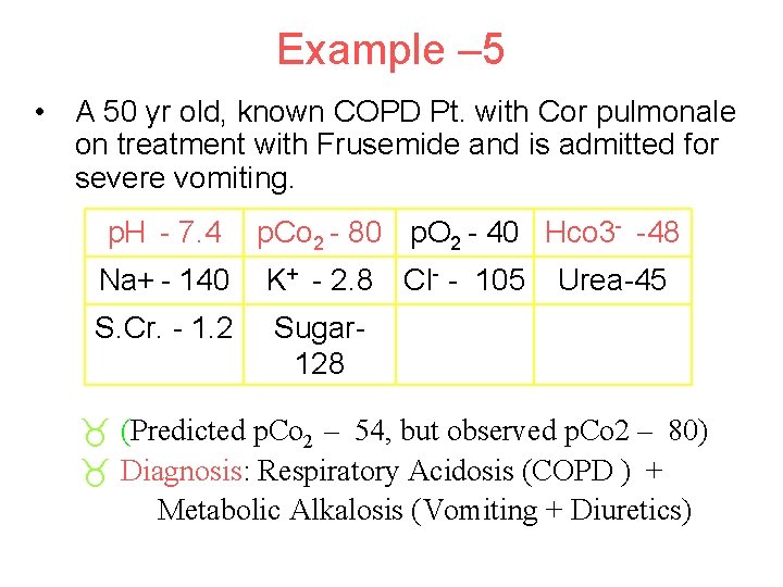 Example – 5 • A 50 yr old, known COPD Pt. with Cor pulmonale