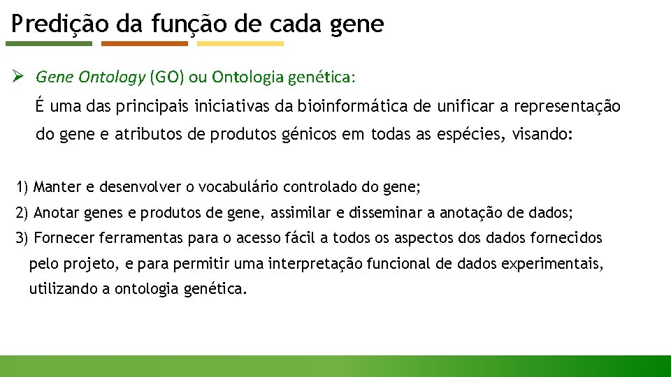 Predição da função de cada gene Ø Gene Ontology (GO) ou Ontologia genética: É