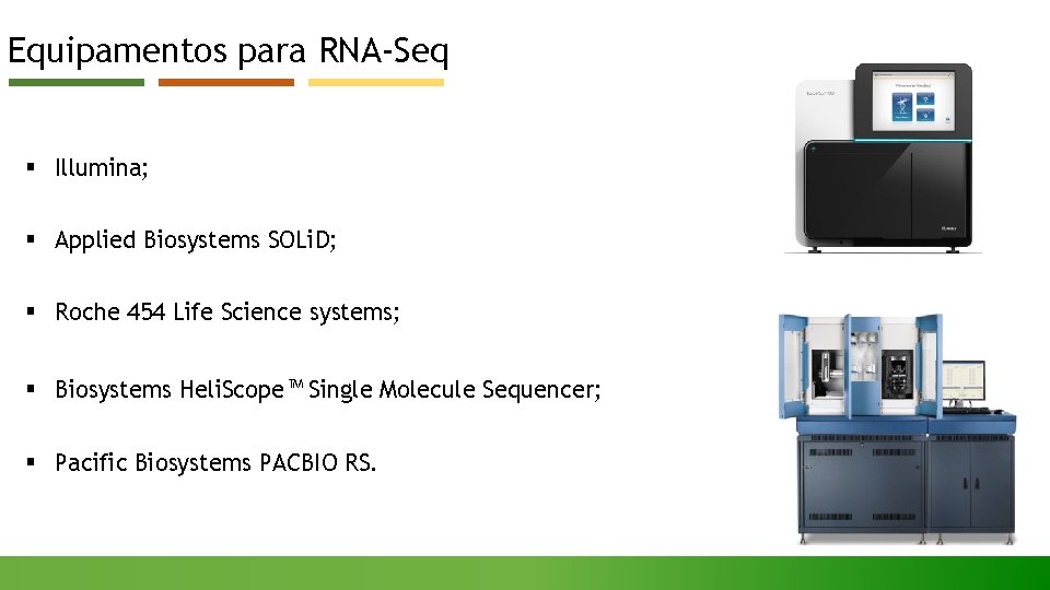 Equipamentos para RNA-Seq § Illumina; § Applied Biosystems SOLi. D; § Roche 454 Life