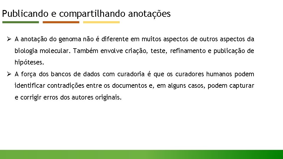 Publicando e compartilhando anotações Ø A anotação do genoma não é diferente em muitos