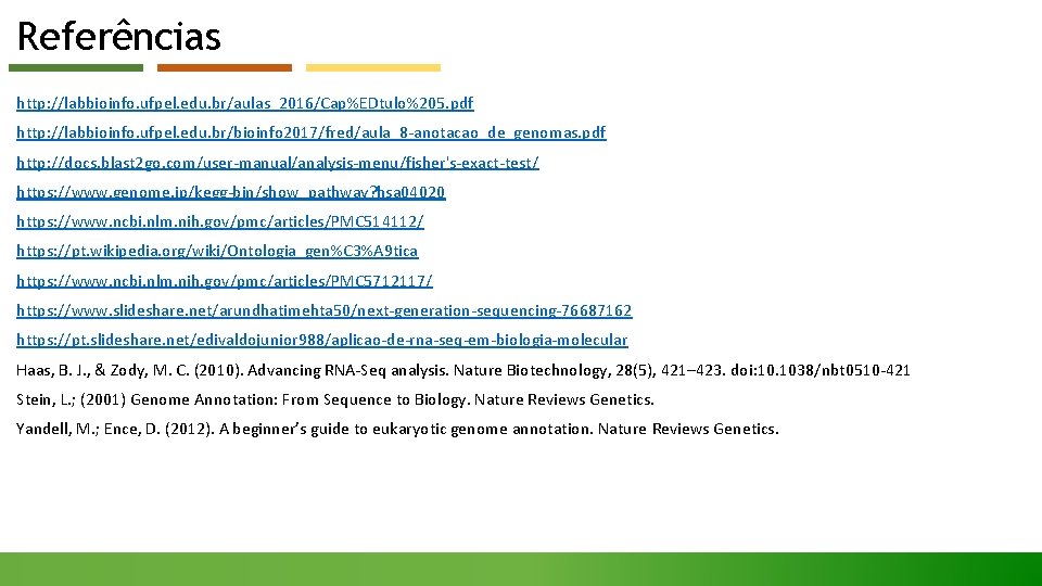 Referências http: //labbioinfo. ufpel. edu. br/aulas_2016/Cap%EDtulo%205. pdf http: //labbioinfo. ufpel. edu. br/bioinfo 2017/fred/aula_8 -anotacao_de_genomas.