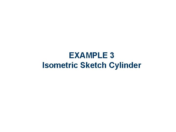 EXAMPLE 3 Isometric Sketch Cylinder 