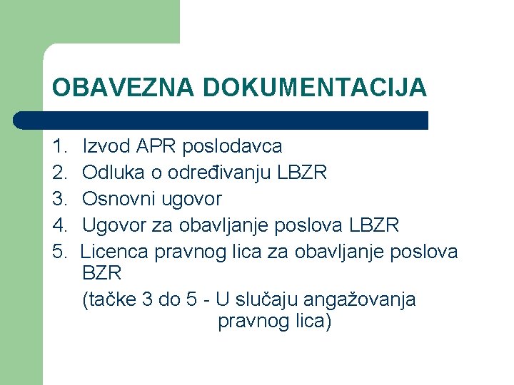 OBAVEZNA DOKUMENTACIJA 1. 2. 3. 4. 5. Izvod APR poslodavca Odluka o određivanju LBZR