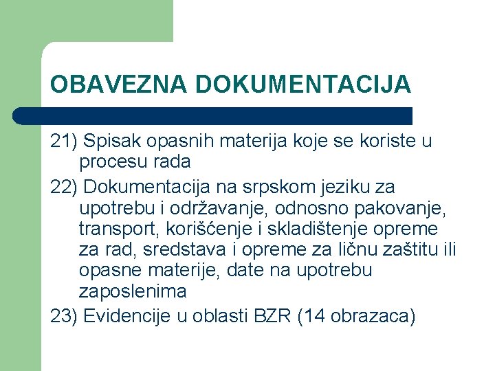 OBAVEZNA DOKUMENTACIJA 21) Spisak opasnih materija koje se koriste u procesu rada 22) Dokumentacija