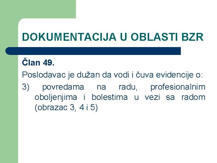 DOKUMENTACIJA U OBLASTI BZR Član 49. Poslodavac je dužan da vodi i čuva evidencije